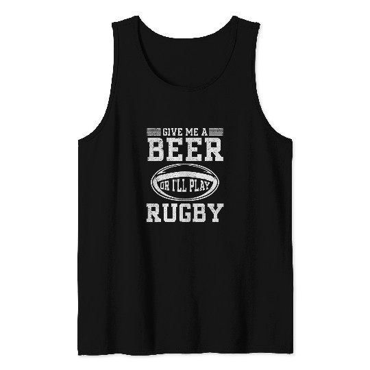 Funny Rugby Give me a beer or Ill play rugby Tank Tops