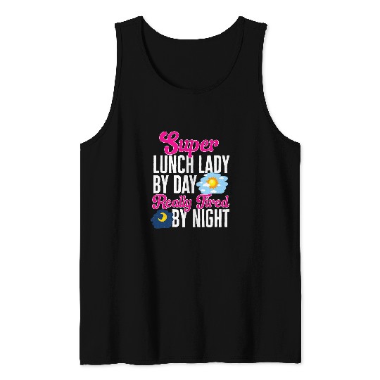 Super Lunch Lady By Day Really Tired By Night Cafeteria Crew Tank Tops