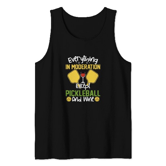 Everything in Moderation Except Pickleball and Wines 15 Tank Tops