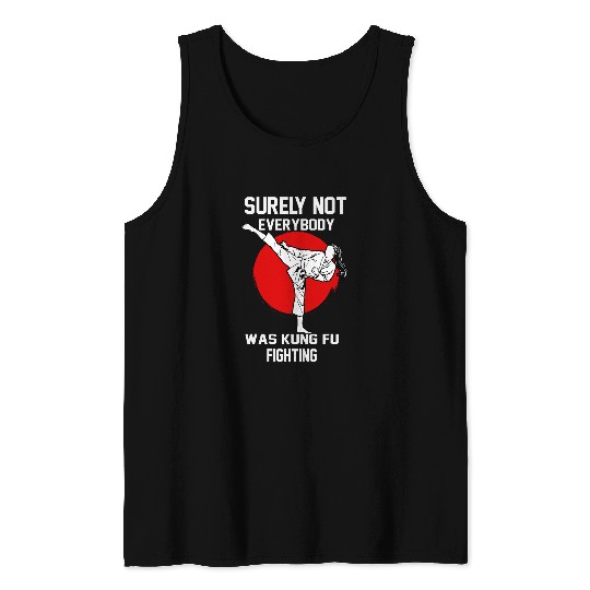 Surely Not Everybody Was Kung Fu Fighting Fun Kung Fu 4 Tank Tops