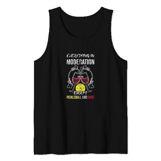 Everything In Moderation Except Pickleball And Wines 2 Tank Tops