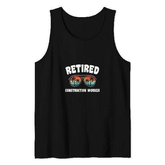 Retired Construction Worker Funny Retirement Congratulations Tank Tops