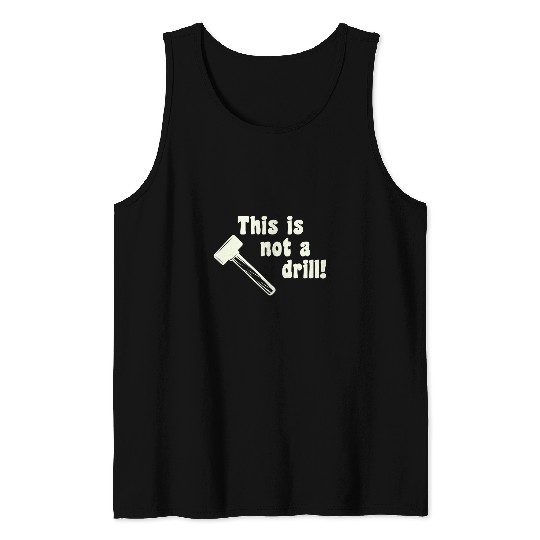 This is not a drill Funny Novelty Hammer Woodworker Tools Tank Tops