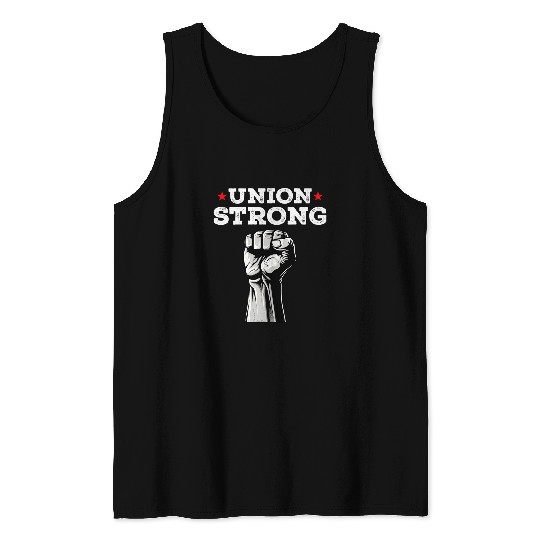 Union Strong Pro Union Worker Labor Union Workers Rights Tank Tops