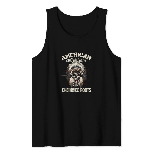 American Grown With Cherokee Roots Tribe Native American 413 Tank Tops