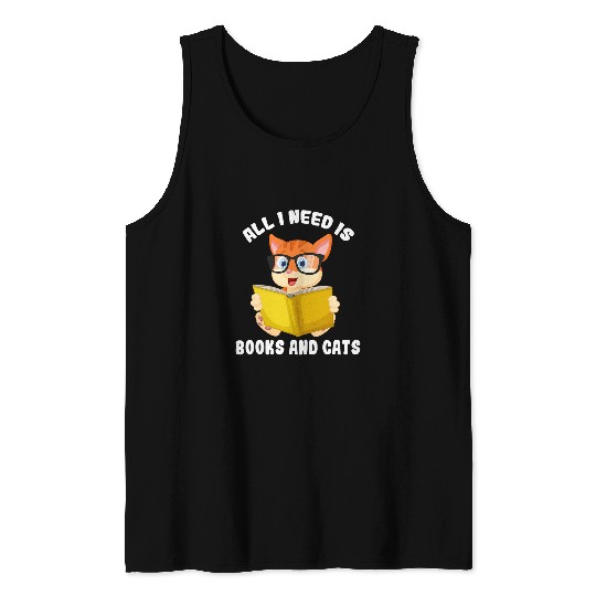 All I need is books and cats book reader cat owner Tank Tops