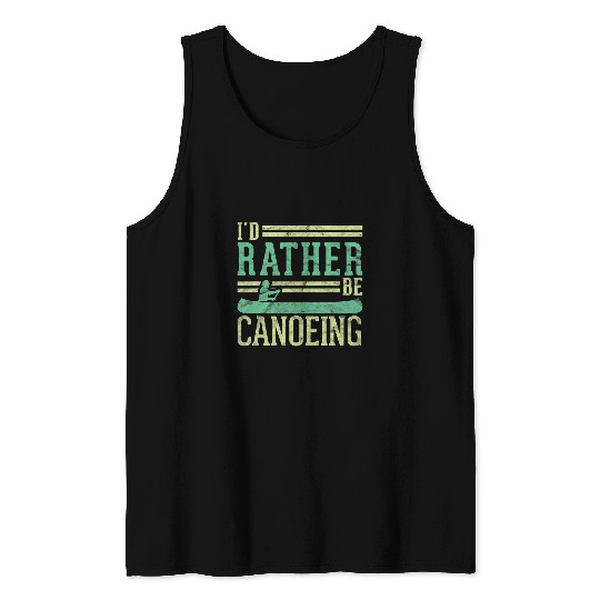 Funny Rowing Canoe Kajak Id Rather Be Canoeing Tank Tops