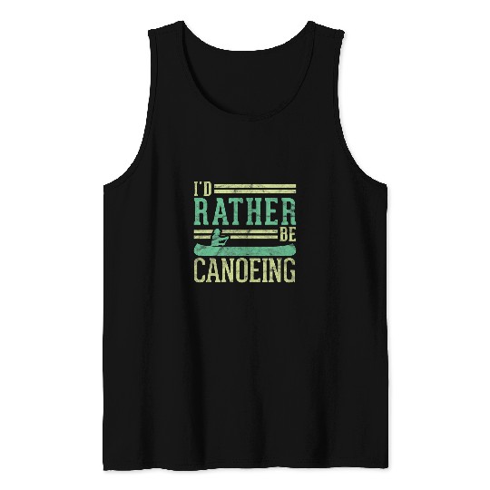 Funny Rowing Canoe Kajak Id Rather Be Canoeing Tank Tops