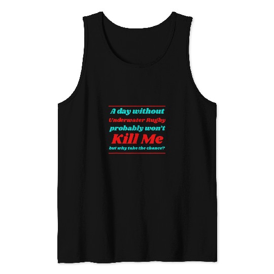 A Day Without Underwater Rugby Wont Kill me Summer Tank Tops