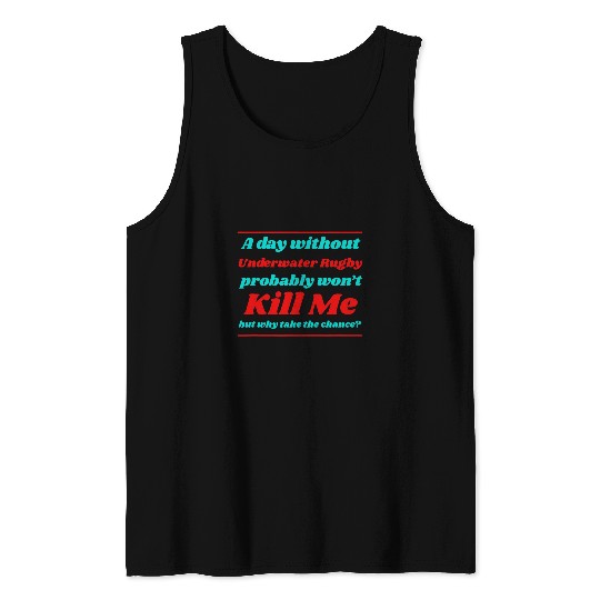A Day Without Underwater Rugby Wont Kill me Summer Tank Tops