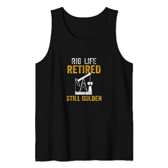 Retired Oil Rig Worker Retirement Oilfield Drilling Industry 3 Tank Tops