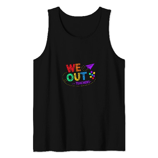We Out Teacher End of Year Teacher Tank Tops