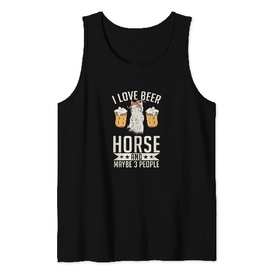 Beer I Love Beer Horse And Maybe 3 Three People Funny Horse Owner Tank Tops