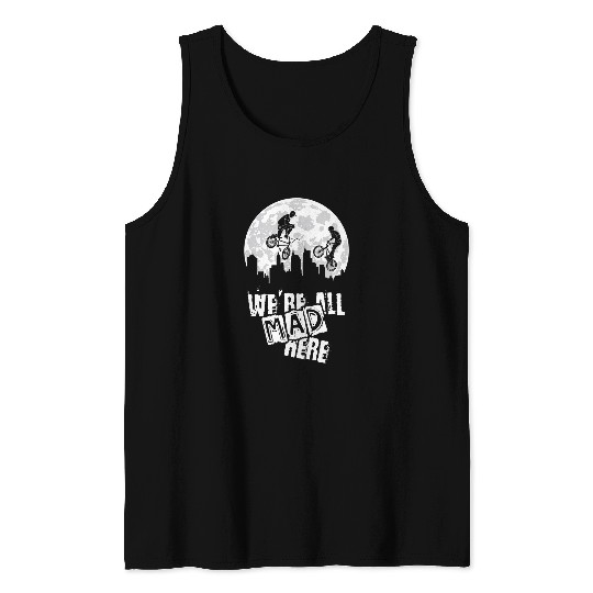 BMX We Are All Mad Here Tank Tops