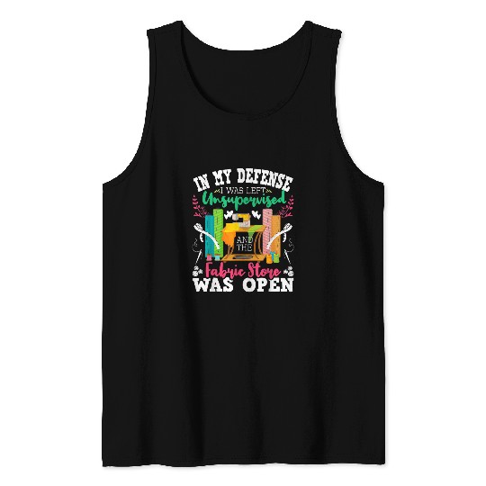 Sewing Machine Unsupervised And The Fabric Store Was Open Sewing Quilting 1 Tank Tops