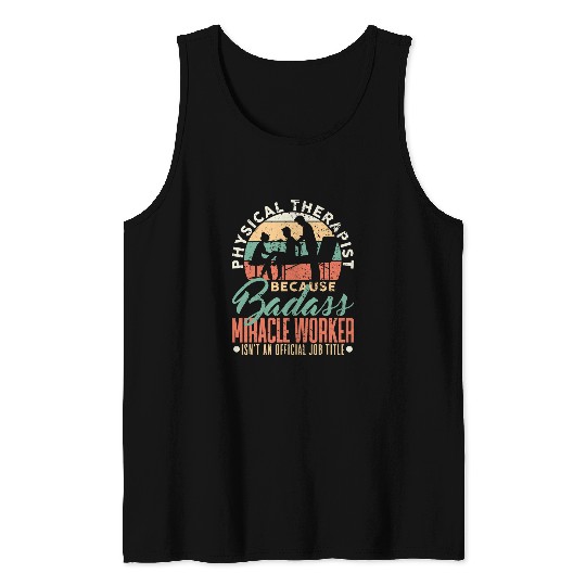 Physical Therapist Because Badass Miracle Worker 2 Tank Tops