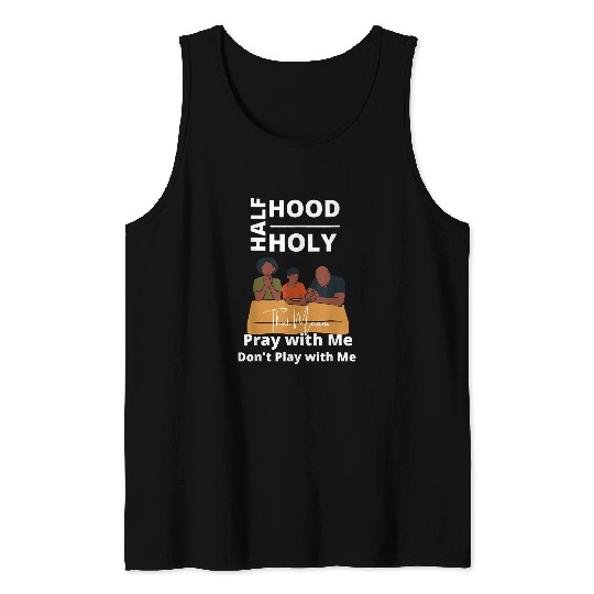Half Hood Half Holy Pray with Me Dont Play with Me Funny Tank Tops