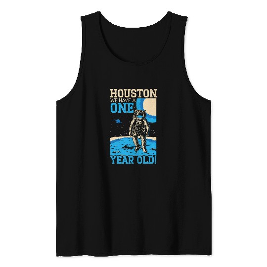 Astronauts Houston We Have A 1 Year Old Happy 1st Birthday Astronaut Tank Tops