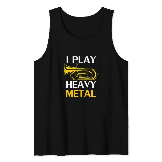 I Play Heavy Metal Funny Tuba Player For Orchestra Gift Tank Tops