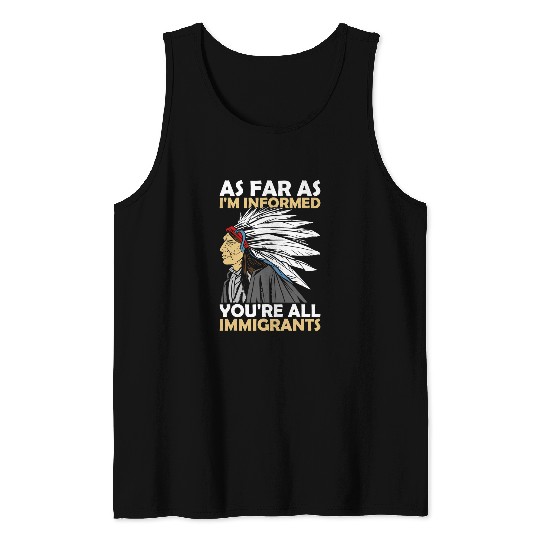 Im Concerned Youre All Immigrants Native American Indian 322 Tank Tops