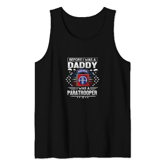 Before I Was A Daddy I Was A Paratrooper 82nd Airborne Vet 336 Tank Tops