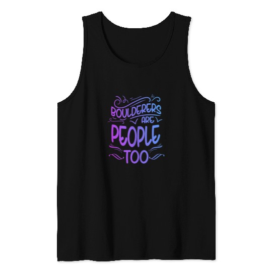 Climbing Climber Boulderers Are People Too Bouldering Rock Climbing Climber Climb Tank Tops