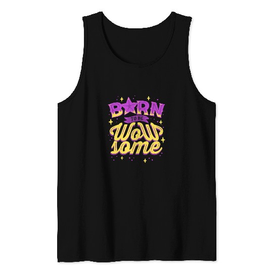 Born To Be Wowsome Self Care Self Love Empowering Quotes Tank Tops