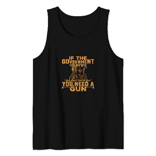 Indigenous if thegovernment says you dont need a guns 328 Tank Tops