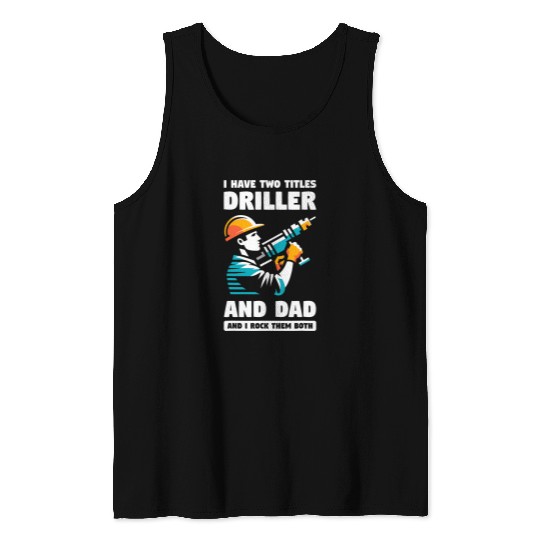 Water Well Driller Oil Rig Worker Drilling Oilfield Drillers Tank Tops