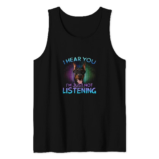Dog Doberman Dobermann Pinscher I hear you not listening Tank Tops