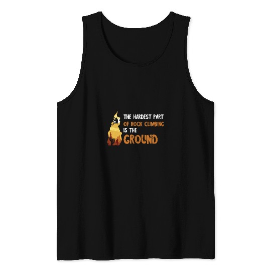 Climbing Climber Hardest Part Rock Climbing Mountain Climbing Bouldering Climb Tank Tops