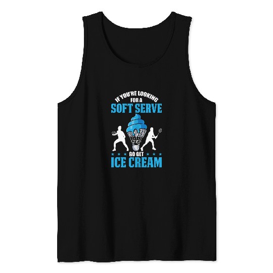 If Youre Looking For A Soft Serve Go Get Ice Cream Tank Tops