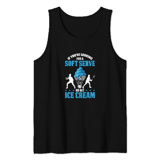 If Youre Looking For A Soft Serve Go Get Ice Cream Tank Tops