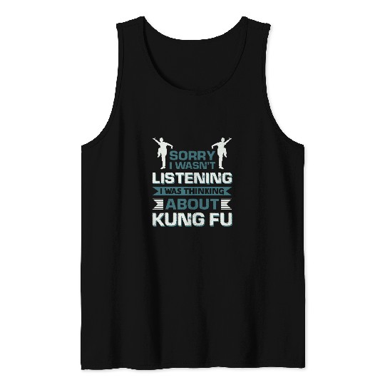Sorry I Wasnt Listening I Was Thinking About Kung Fu 1 Tank Tops