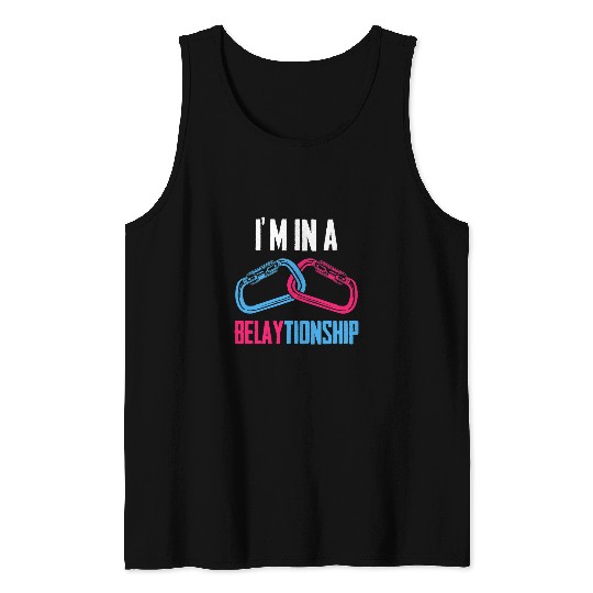 Climbing Climber Im In A Belaytionship Mountaing Rock Climbing Climb Tank Tops