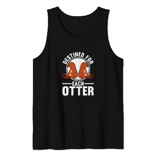 Otters Destined for each otter Otter Tank Tops