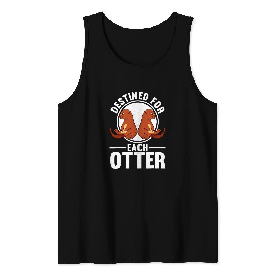 Otters Destined for each otter Otter Tank Tops