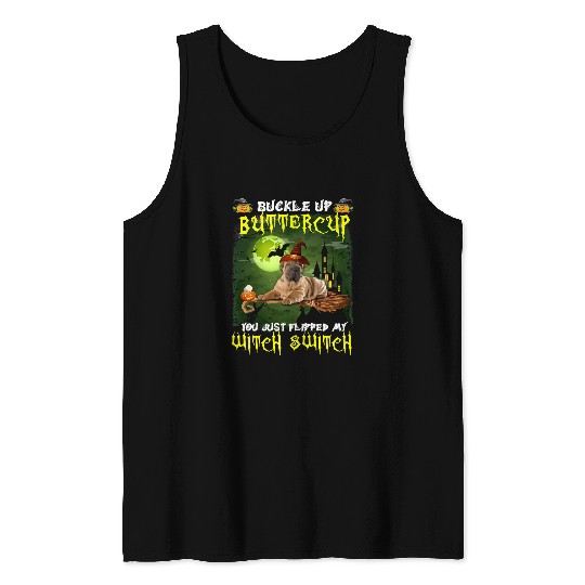 Dog Shar Pei Buckle Up Buttercup You Just Flipped My Witch Switch 553 paw Tank Tops