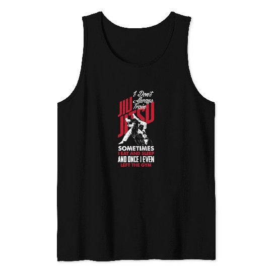 I Dont Always Train Jiu Jitsu Funny Jiu Jitsu Tank Tops
