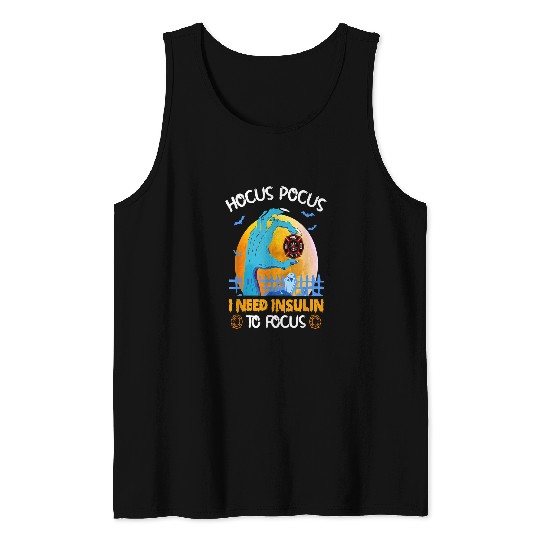 Diabetic Disease Hocus Pocus I Need insulins To Focus Halloween diabetess 296 Tank Tops
