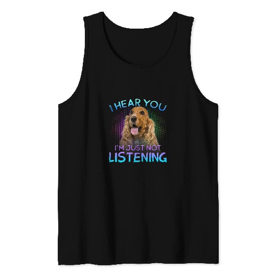 Dog Cocker Spaniel English Cocker Spaniel I hear you not listening Tank Tops