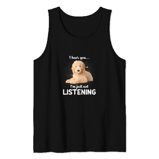 Dog Goldendoodle I Hear You Not Listening Tank Tops