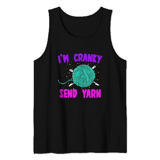 Knitting Yarn Funny Im Cranky Send Yarn Cute Crocheting Lover Quote Tank Tops
