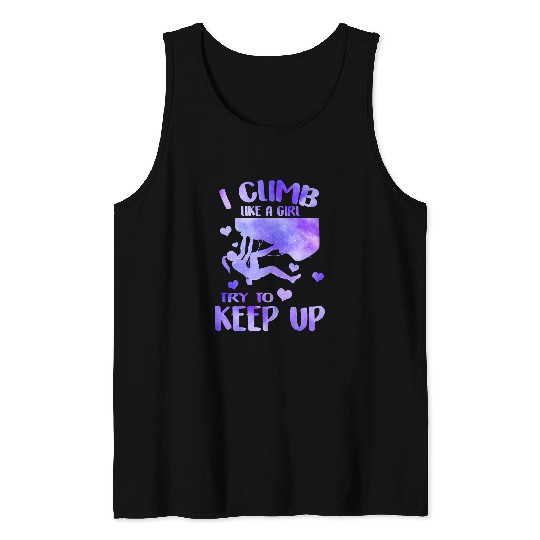 Climbing Climber Funny Rock Climbing I Climb Like A Girl Try To Keep Up T for Climber Boulder Climb Tank Tops