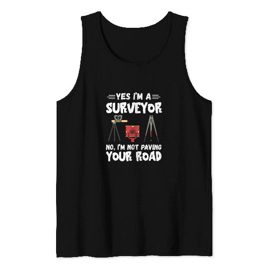 Im Not Paving Your Road Land Surveying Land Surveyor Tank Tops