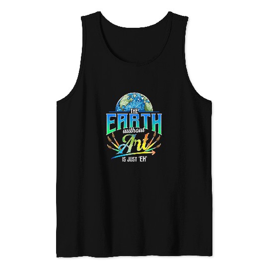 Cute Funny The Earth Without Art Is Just Eh Earth Day Pun Tank Tops