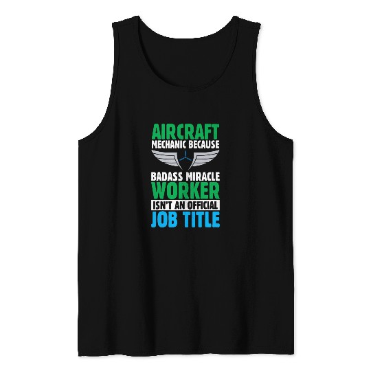 Aircraft Mechanic Because Badass Miracle Worker Isnt An Tank Tops