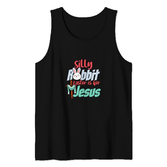 Christian Silly Rabbit Easter Is For Jesus Easter Day Religious 22 Christ Tank Tops