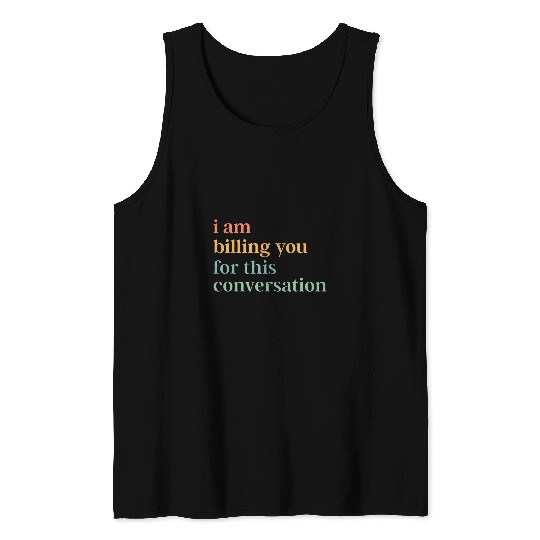 I Am Billing You For This Conversation Psychologist Psycholo Tank Tops