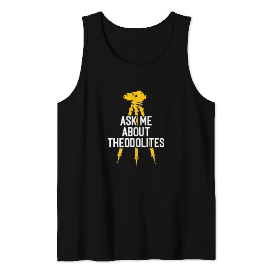 Ask Me About Theodolites Land Examiner Land Surveyor Tank Tops